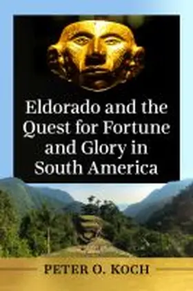 Koch | Eldorado and the Quest for Fortune and Glory in South America | Buch | 978-1-4766-8487-1 | sack.de