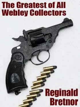 Bretnor |  The Greatest of All Webley Collectors | eBook | Sack Fachmedien
