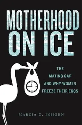 Inhorn |  Motherhood on Ice | eBook | Sack Fachmedien