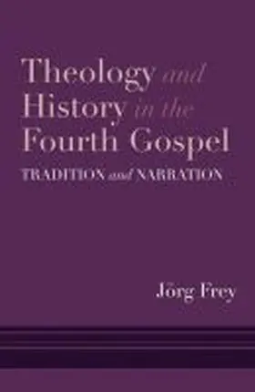 Frey |  Theology and History in the Fourth Gospel | Buch |  Sack Fachmedien