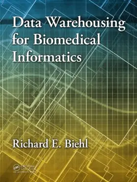 Biehl | Data Warehousing for Biomedical Informatics | Buch | 978-1-4822-1521-2 | www2.sack.de