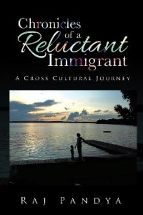 Pandya |  Chronicles of a Reluctant Immigrant | eBook | Sack Fachmedien