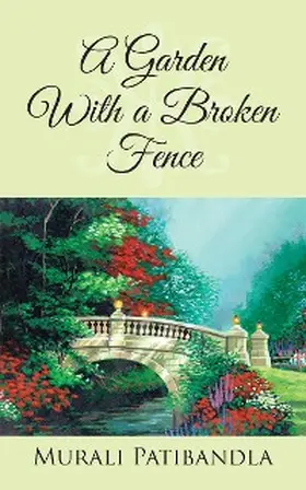 Patibandla |  A Garden with a Broken Fence | eBook | Sack Fachmedien