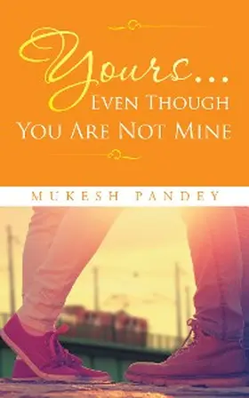 Pandey |  Yours... Even Though You Are Not Mine | eBook | Sack Fachmedien