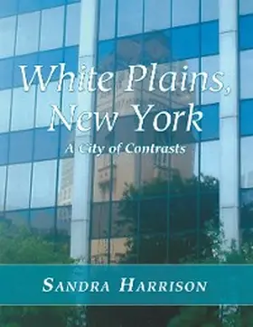 Harrison |  White Plains, New York: A City of Contrasts | eBook | Sack Fachmedien