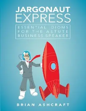 Ashcraft |  Jargonaut Express: Essential Idioms for the Astute Business Speaker | eBook | Sack Fachmedien