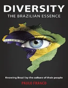 Franco |  Diversity the Brazilian Essence: Knowing Brazil By the Culture of Their People | eBook | Sack Fachmedien