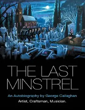 Callaghan |  The Last Minstrel: An Autobiography By George Callaghan | eBook | Sack Fachmedien