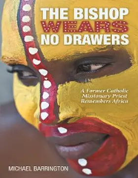 Barrington |  The Bishop Wears No Drawers: A Former Catholic Missionary Priest Remembers Africa | eBook | Sack Fachmedien