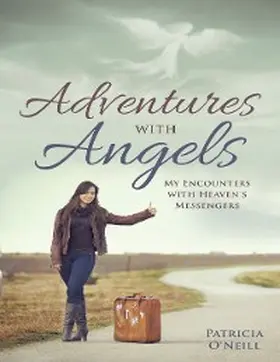 O'Neill |  Adventures With Angels: My Encounters With Heaven's Messengers | eBook | Sack Fachmedien
