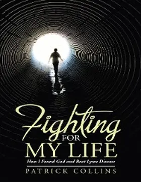 Collins |  Fighting for My Life: How I Found God and Beat Lyme Disease | eBook | Sack Fachmedien