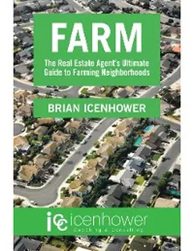 Icenhower |  Farm: The Real Estate Agent's Ultimate Guide to Farming Neighborhoods | eBook | Sack Fachmedien