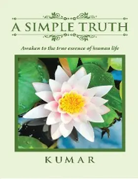 Kumar |  A Simple Truth: Awaken to the Essence of Human Life | eBook | Sack Fachmedien