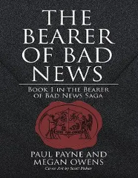 Payne / Owens / Fisher |  The Bearer of Bad News: Book 1 In the Bearer of Bad News Saga | eBook | Sack Fachmedien