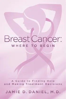 Jamie D. Daniel / M.D. |  Breast Cancer: Where To Begin | eBook | Sack Fachmedien