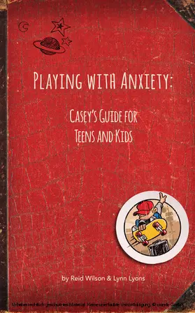 Wilson / PhD / Lyons |  Playing With Anxiety: Casey's Guide for Teens and Kids | eBook | Sack Fachmedien
