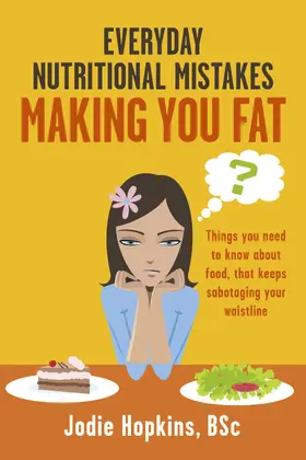 Jodie Hopkins / Hopkins / BSc |  Everyday Nutritional Mistakes Making You Fat | eBook | Sack Fachmedien