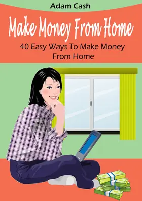 Cash |  Make Money From Home- 40 Easy Ways to Make Money From Home | eBook | Sack Fachmedien