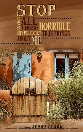 Clark |  Stop Saying All Those Horrible But Perfectly True Things About Me | eBook | Sack Fachmedien