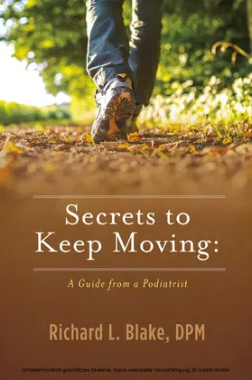 Blake |  Secrets to Keep Moving: A Guide from a Podiatrist | eBook | Sack Fachmedien