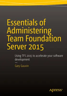 Gauvin | Essentials of Administering Team Foundation Server 2015 | E-Book | www2.sack.de