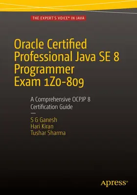 Ganesh / Sharma / Kumar | Oracle Certified Professional Java SE 8 Programmer Exam 1Z0-809: A Comprehensive OCPJP 8 Certification Guide | Buch | 978-1-4842-1835-8 | sack.de