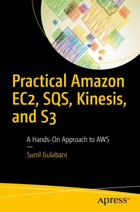 Gulabani |  Practical Amazon EC2, SQS, Kinesis, and S3 | eBook | Sack Fachmedien