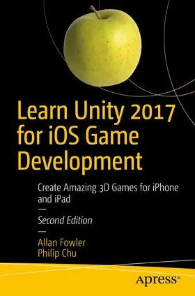 Fowler / Chu |  Learn Unity 2017 for iOS Game Development | eBook | Sack Fachmedien