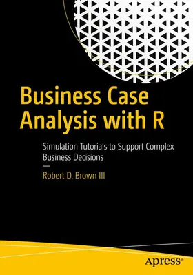 Brown III | Business Case Analysis with R | Buch | 978-1-4842-3494-5 | sack.de