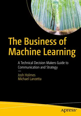 Holmes / Lanzetta |  The Business of Machine Learning | Buch |  Sack Fachmedien