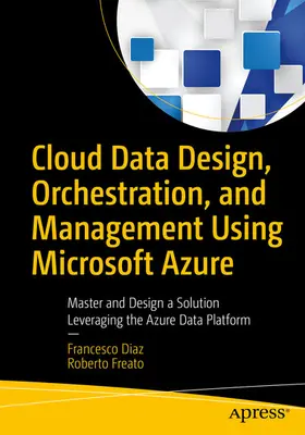 Diaz / Freato | Cloud Data Design, Orchestration, and Management Using Microsoft Azure | E-Book | sack.de