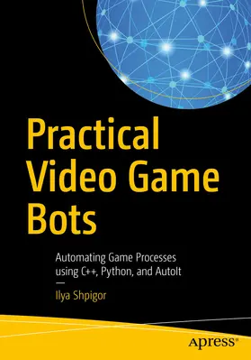 Shpigor | Practical Video Game Bots | E-Book | www2.sack.de