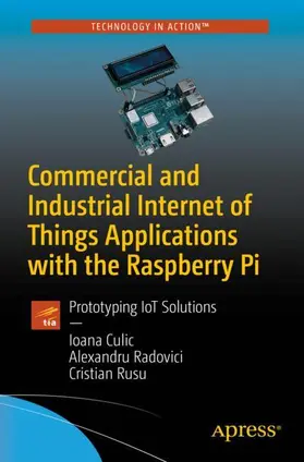 Culic / Radovici / Rusu |  Commercial and Industrial Internet of Things Applications with the Raspberry Pi | Buch |  Sack Fachmedien