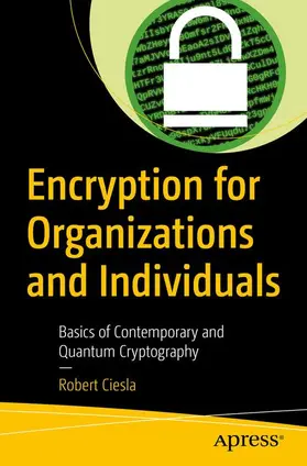 Ciesla |  Encryption for Organizations and Individuals | Buch |  Sack Fachmedien