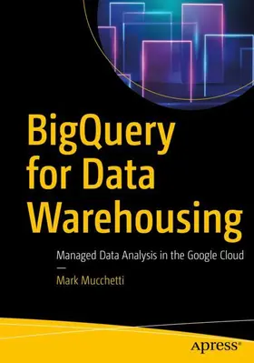 Mucchetti | BigQuery for Data Warehousing | Buch | 978-1-4842-6185-9 | www2.sack.de
