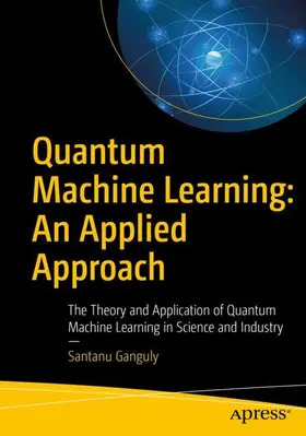 Ganguly | Quantum Machine Learning: An Applied Approach | Buch | 978-1-4842-7097-4 | www2.sack.de