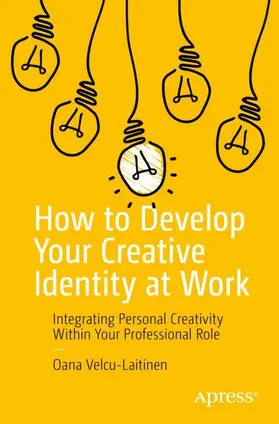 Velcu-Laitinen | How to Develop Your Creative Identity at Work | Buch | 978-1-4842-8679-1 | www2.sack.de