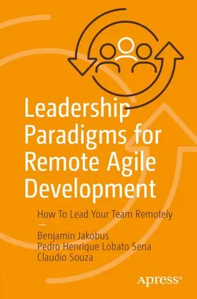 Jakobus / Sena / Souza | Leadership Paradigms for Remote Agile Development | Buch | 978-1-4842-8718-7 | sack.de