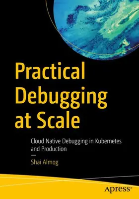 Almog | Practical Debugging at Scale | Buch | 978-1-4842-9041-5 | www2.sack.de