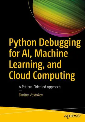 Vostokov | Python Debugging for AI, Machine Learning, and Cloud Computing | Buch | 978-1-4842-9744-5 | sack.de