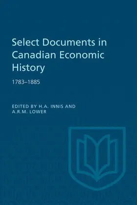 Innis / Lower |  Select Documents in Canadian Economic History 1783-1885 | eBook | Sack Fachmedien