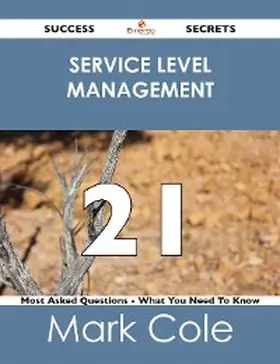 Cole |  Service Level Management 21 Success Secrets - 21 Most Asked Questions On Service Level Management - What You Need To Know | eBook | Sack Fachmedien