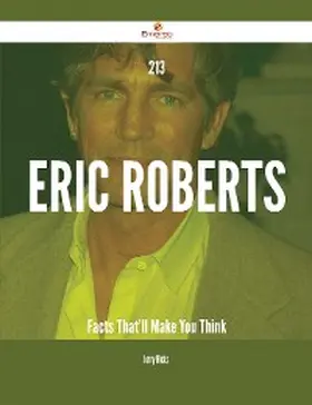 Hicks |  213 Eric Roberts Facts That'll Make You Think | eBook | Sack Fachmedien