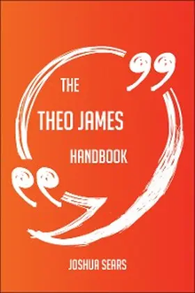 Sears |  The Theo James Handbook - Everything You Need To Know About Theo James | eBook | Sack Fachmedien