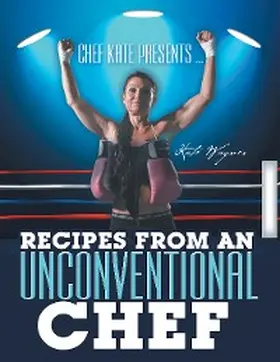 Wagner |  Chef Kate Presents ... Recipes from an Unconventional Chef | eBook | Sack Fachmedien