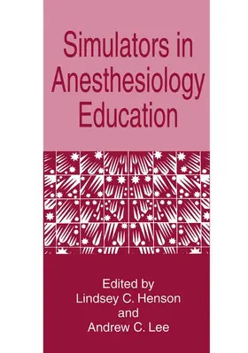 Lee / Henson |  Simulators in Anesthesiology Education | Buch |  Sack Fachmedien
