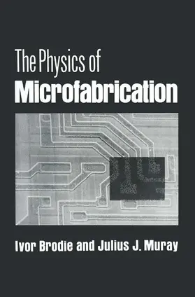 Brodie / Muray | The Physics of Microfabrication | Buch | 978-1-4899-2162-8 | www2.sack.de