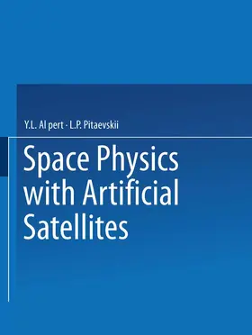 Al pert |  Space Physics with Artificial Satellites / Iskusstvennye Sputniki V Razrezhennoi Plazme / &#1057;&#1055;&#1059;&#1058;&#1053;&#1048;&#1050;&#1048; &#1042; &#1056;&#1040;&#1047;&#1056;&#1045;&#1046;&#1045;&#1053;&#1053;&#1054;&#1048; &#1055;&#1051;&#1040;& | Buch |  Sack Fachmedien