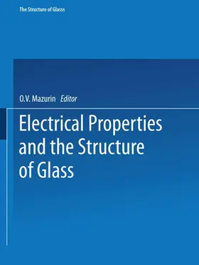 Mazurin |  Electrical Properties and the Structure of Glass / Elektricheskie Svoistva I Stroenie Stekla / &#1057;&#1090;&#1077;&#1082;&#1083;&#1086;&#1086;&#1073;&#1088;&#1072;&#1079;&#1085;&#1086;&#1077; &#1057;&#1086;&#1089;&#1090;&#1086;&#1103;&#1085;&#1080;&#1077 | Buch |  Sack Fachmedien