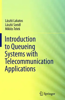 Lakatos / Szeidl / Telek |  Introduction to Queueing Systems with Telecommunication Applications | Buch |  Sack Fachmedien